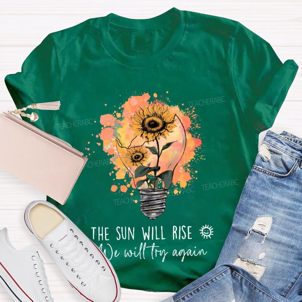 The Sun Will Rise We Will Try Again Light Bulb Teacher T-shirt