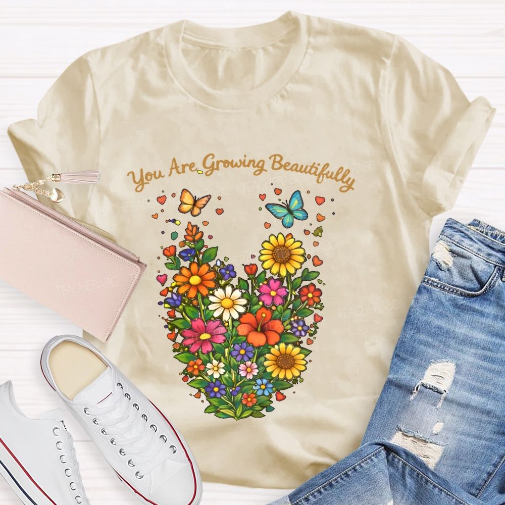 You Are Growing Beautifully Teacher T-shirt