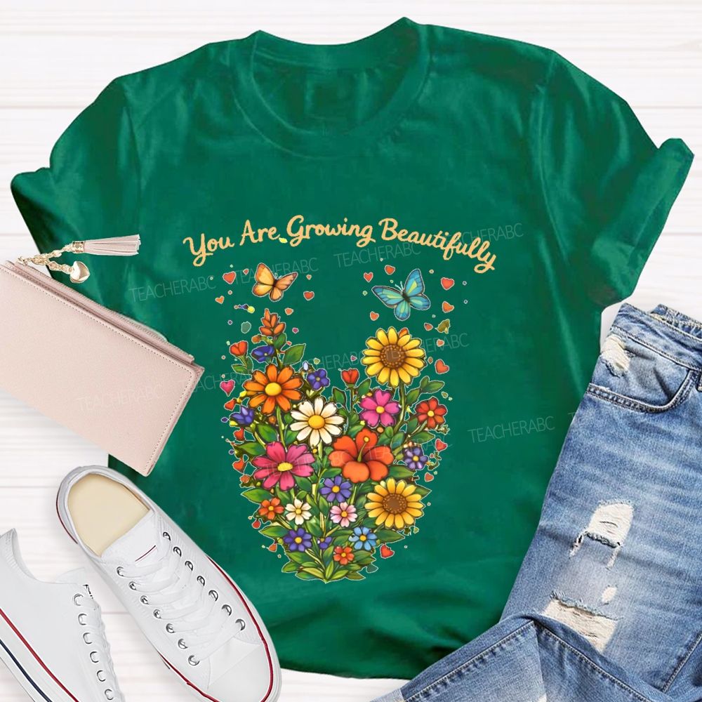 You Are Growing Beautifully Teacher T-shirt