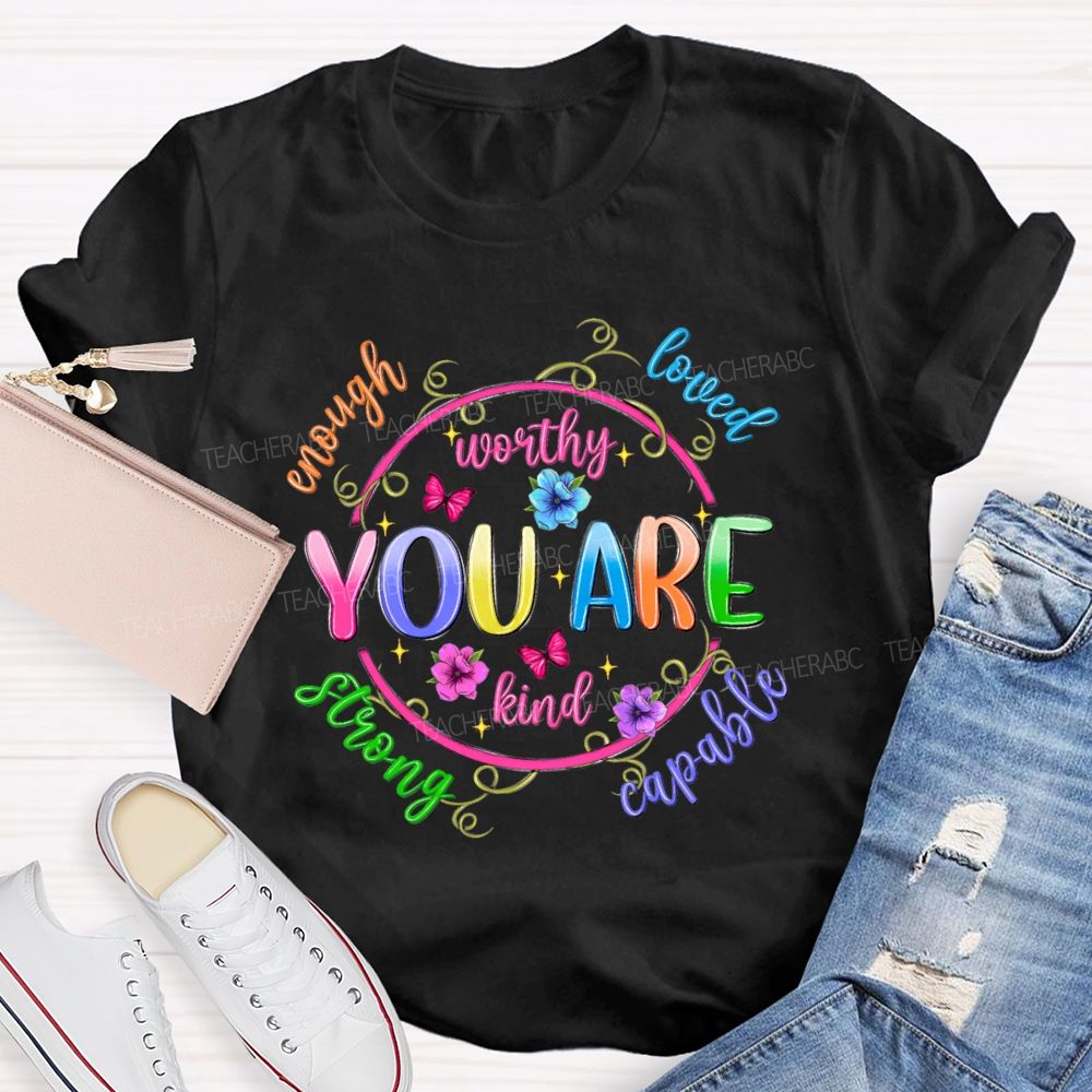You Are Enough Loved Worthy Flowers Butterflies Teacher T-shirt