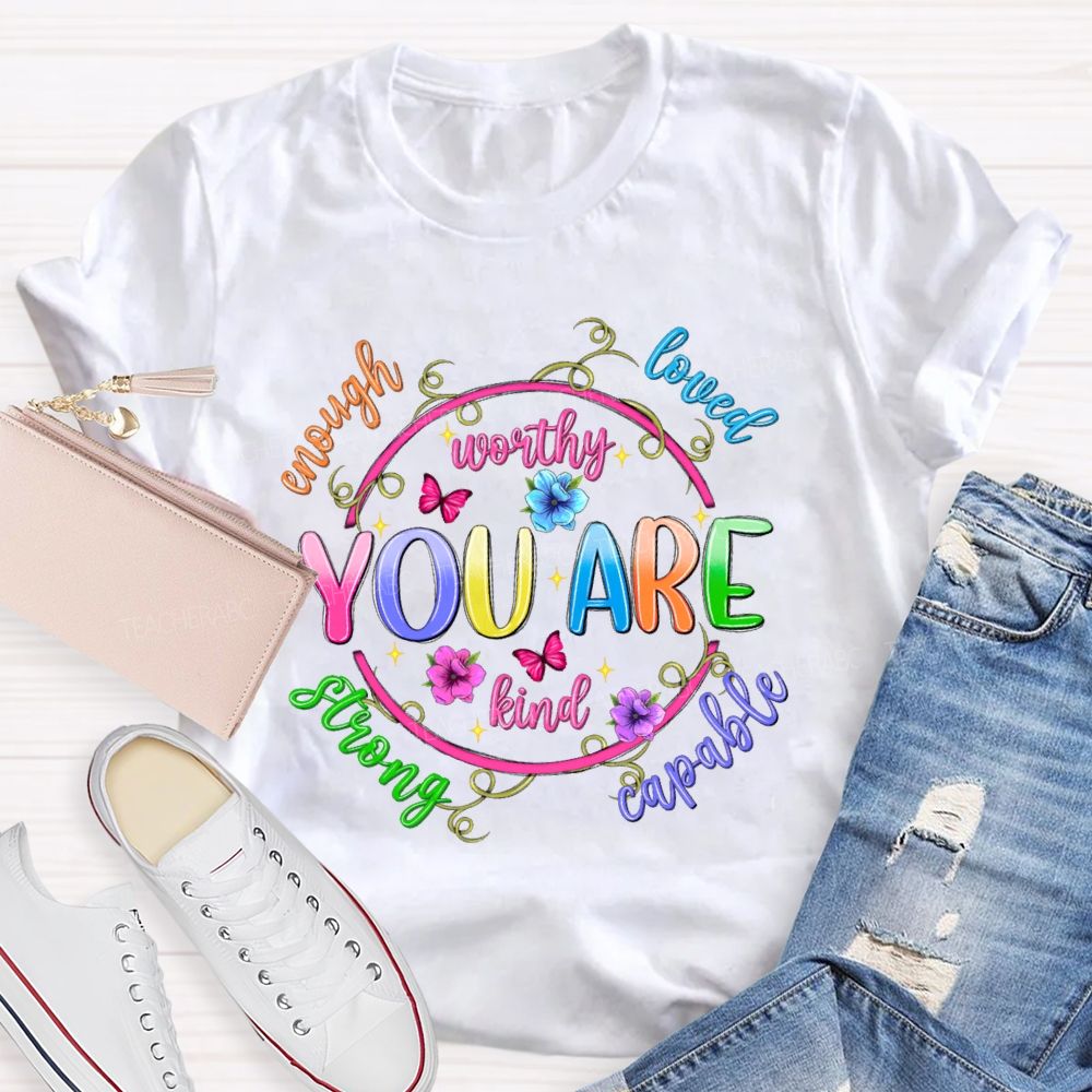 You Are Enough Loved Worthy Flowers Butterflies Teacher T-shirt
