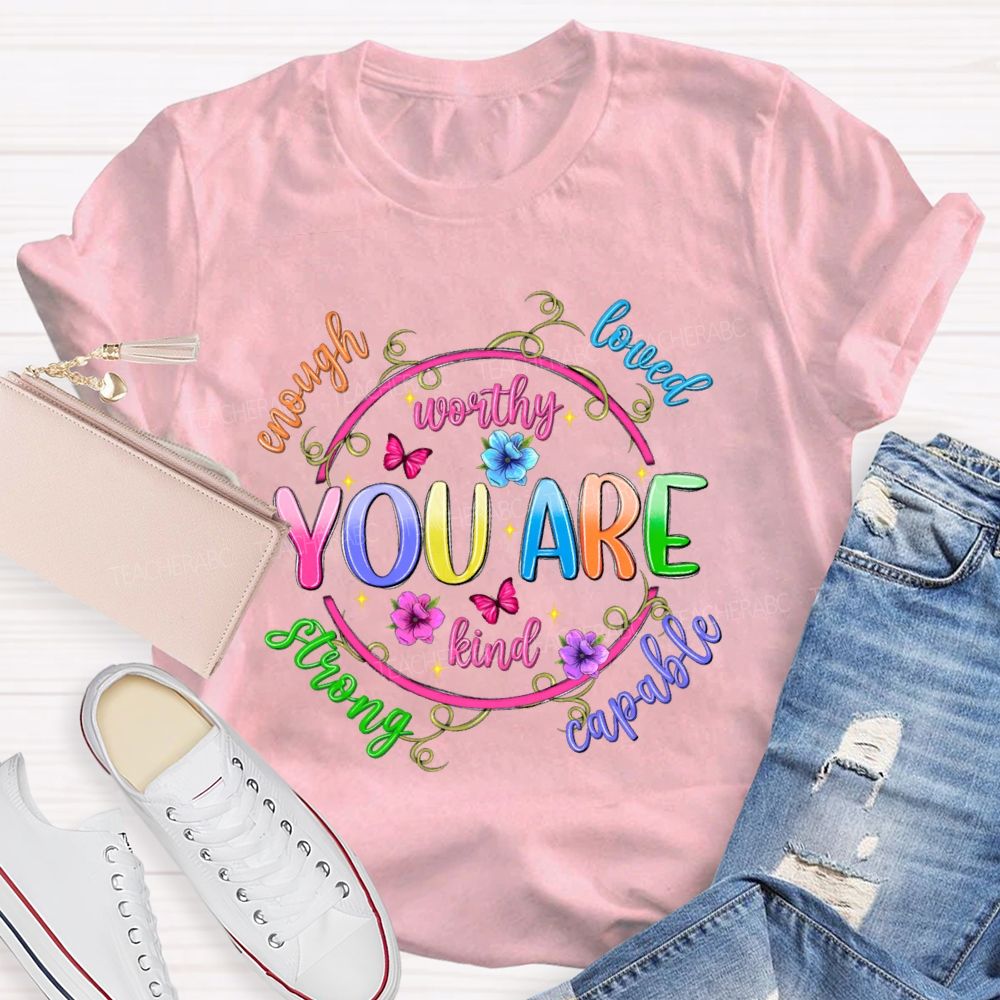 You Are Enough Loved Worthy Flowers Butterflies Teacher T-shirt