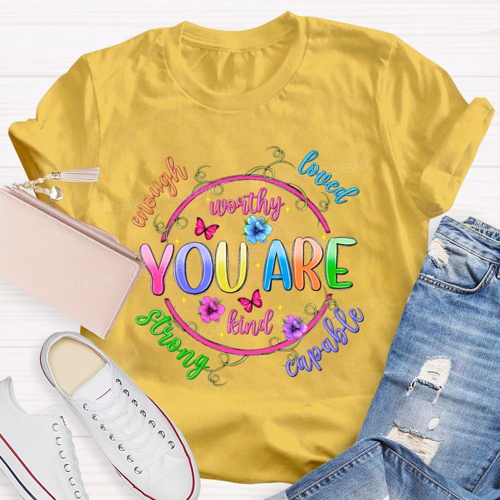You Are Enough Loved Worthy Flowers Butterflies Teacher T-shirt