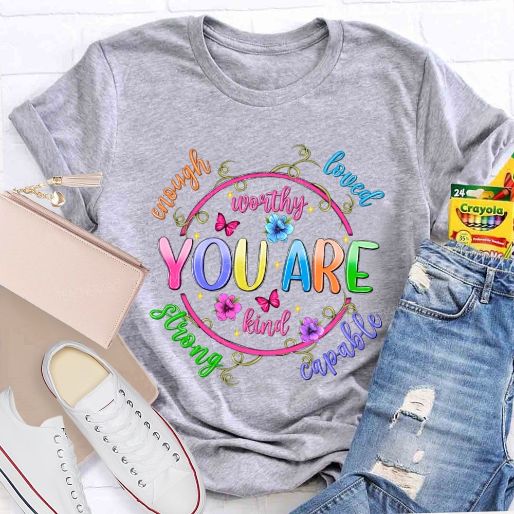 You Are Enough Loved Worthy Flowers Butterflies Teacher T-shirt