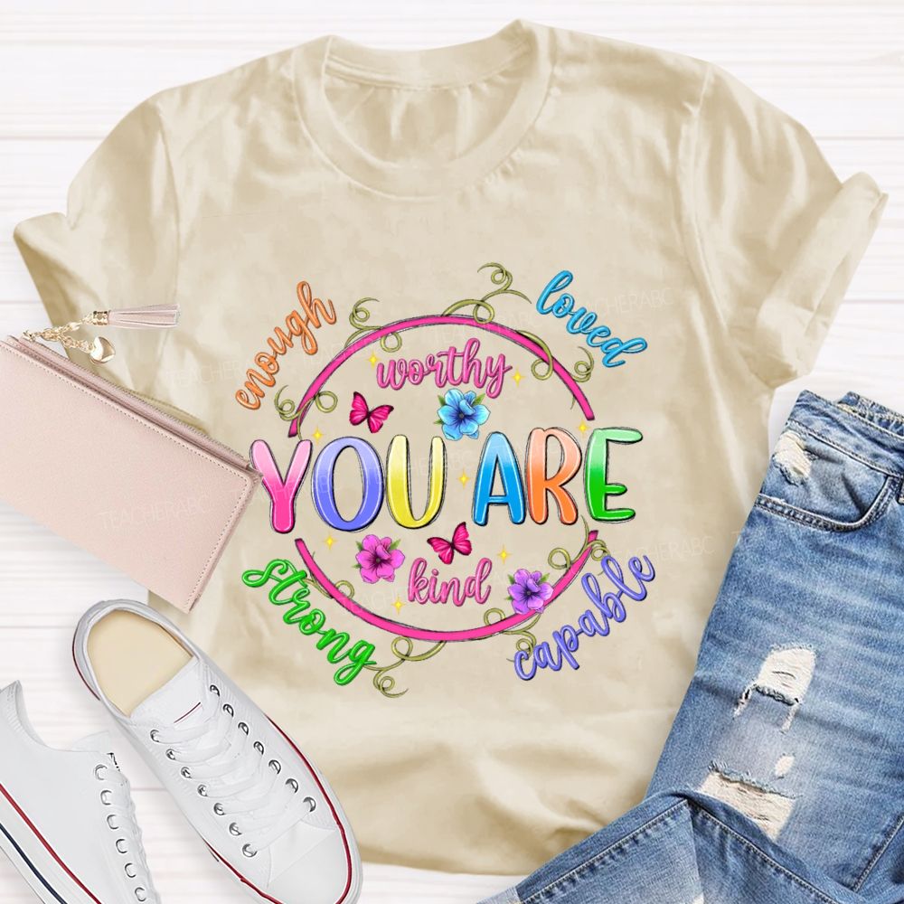 You Are Enough Loved Worthy Flowers Butterflies Teacher T-shirt