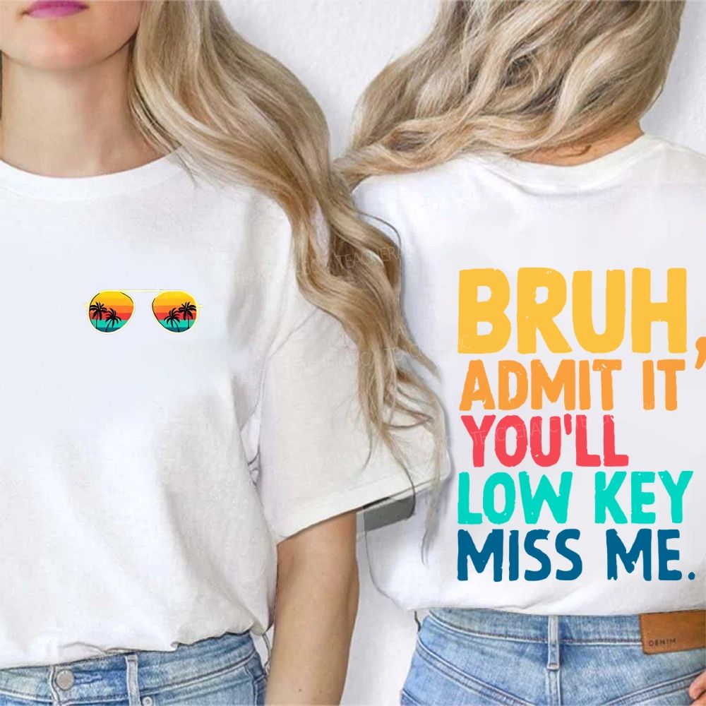 Bruh Admit It You'll Low Key Miss Me Letters Double Printed T-shirt