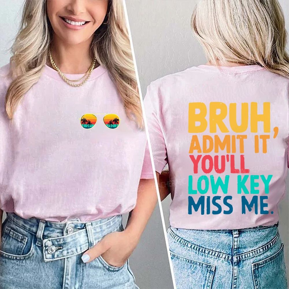 Bruh Admit It You'll Low Key Miss Me Letters Double Printed T-shirt