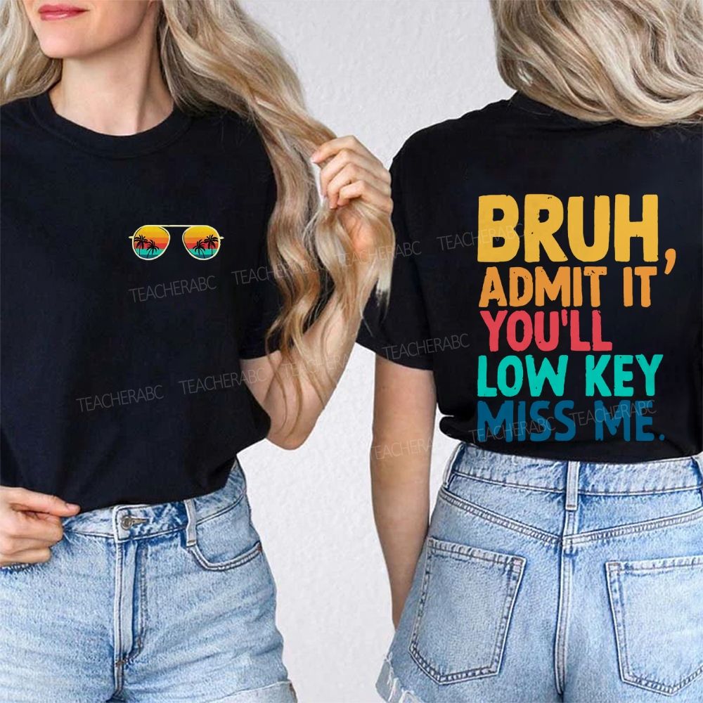 Bruh Admit It You'll Low Key Miss Me Letters Double Printed T-shirt