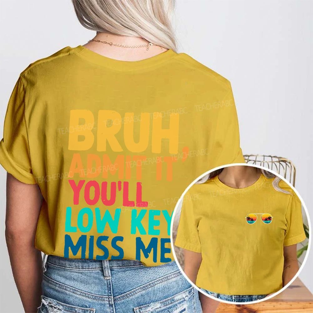 Bruh Admit It You'll Low Key Miss Me Letters Double Printed T-shirt