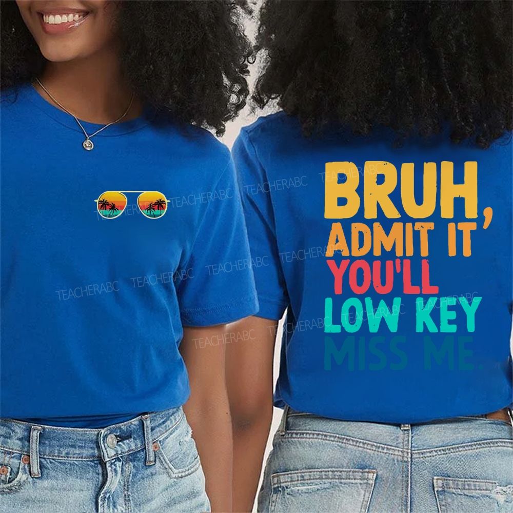 Bruh Admit It You'll Low Key Miss Me Letters Double Printed T-shirt