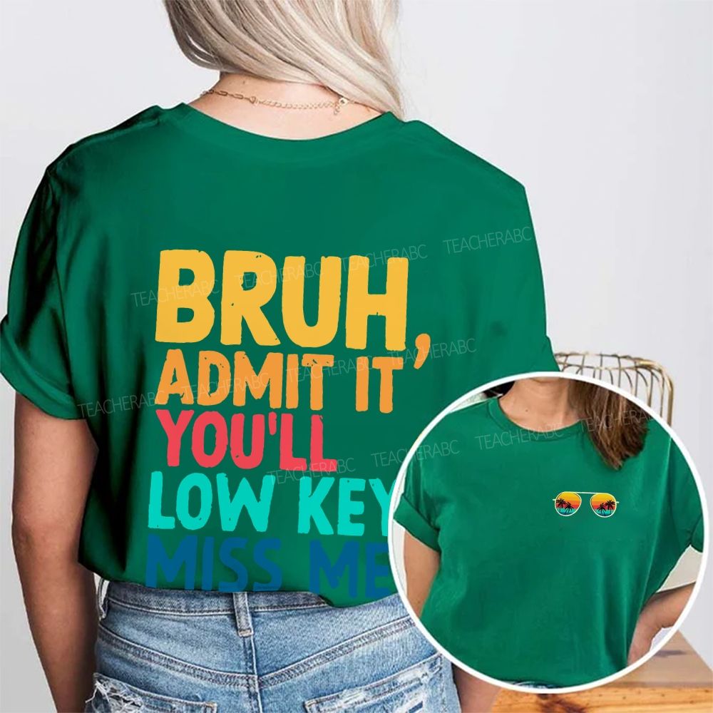 Bruh Admit It You'll Low Key Miss Me Letters Double Printed T-shirt