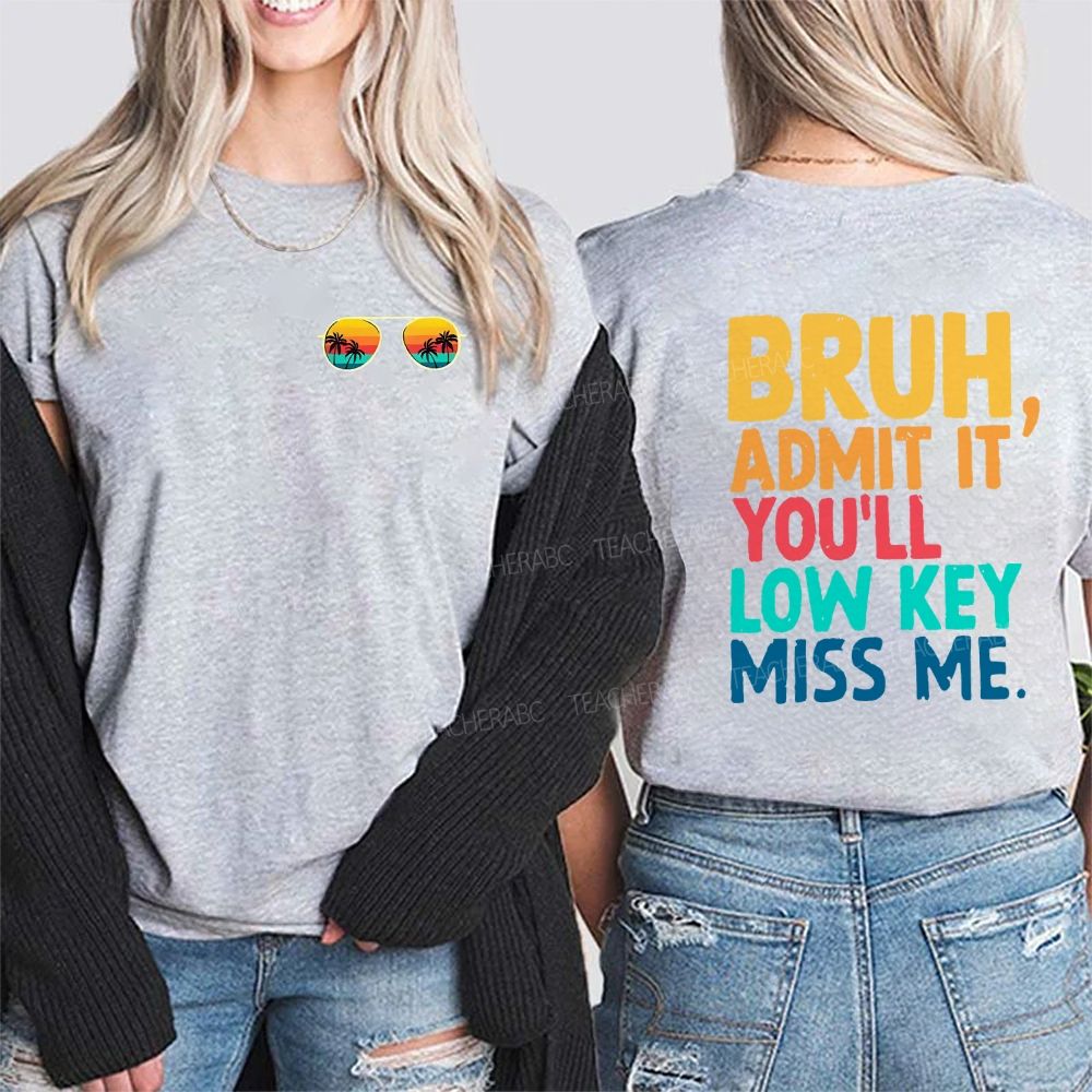 Bruh Admit It You'll Low Key Miss Me Letters Double Printed T-shirt