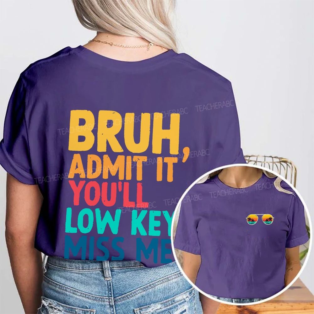 Bruh Admit It You'll Low Key Miss Me Letters Double Printed T-shirt