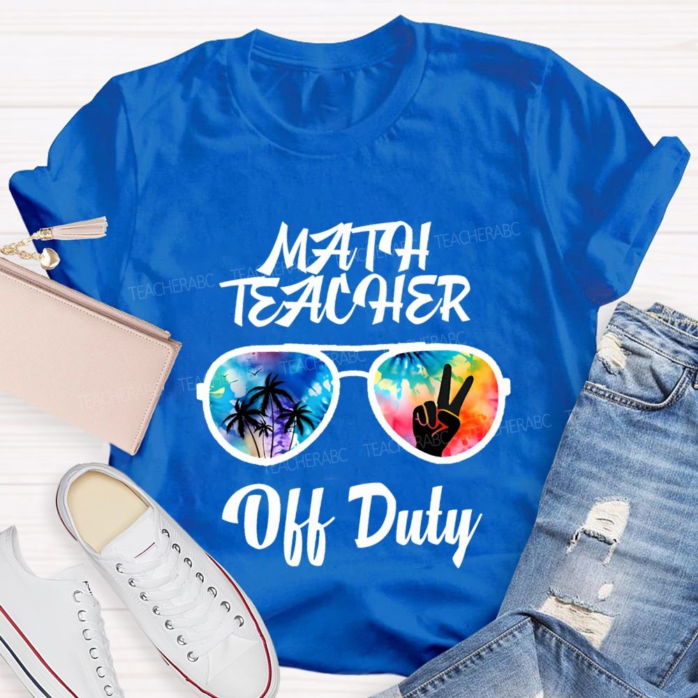 Math Teacher Off Duty Last Day Of School Teacher T-shirt