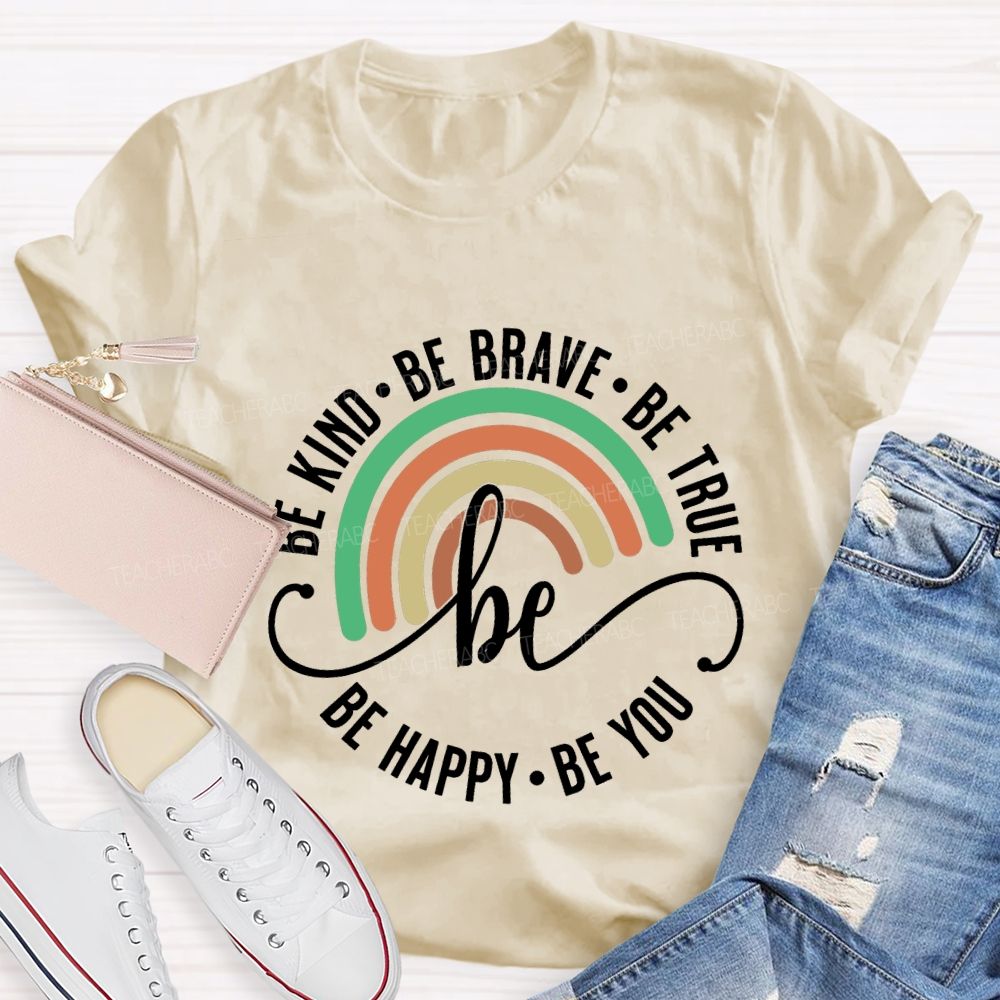 Be Kind Be Brave Be True Be Happy Be You Teacher T-shirt