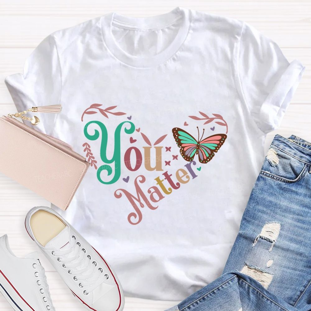You Matters Butterfly And Heart Print Teacher T-shirt