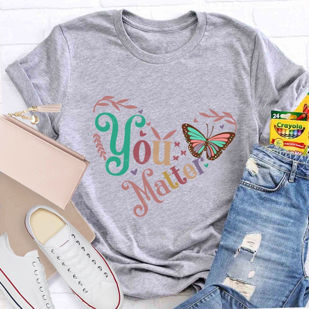 You Matters Butterfly And Heart Print Teacher T-shirt