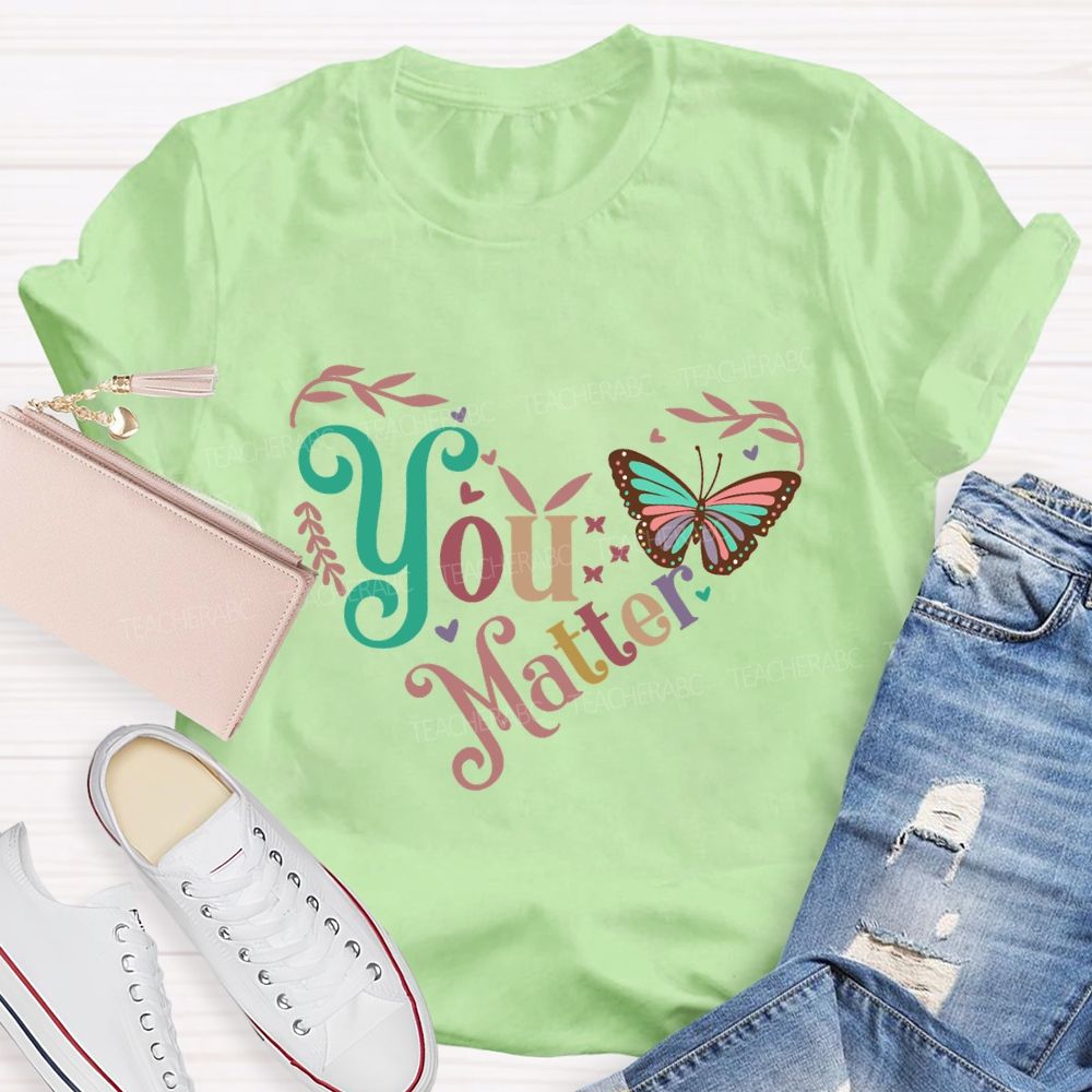 You Matters Butterfly And Heart Print Teacher T-shirt