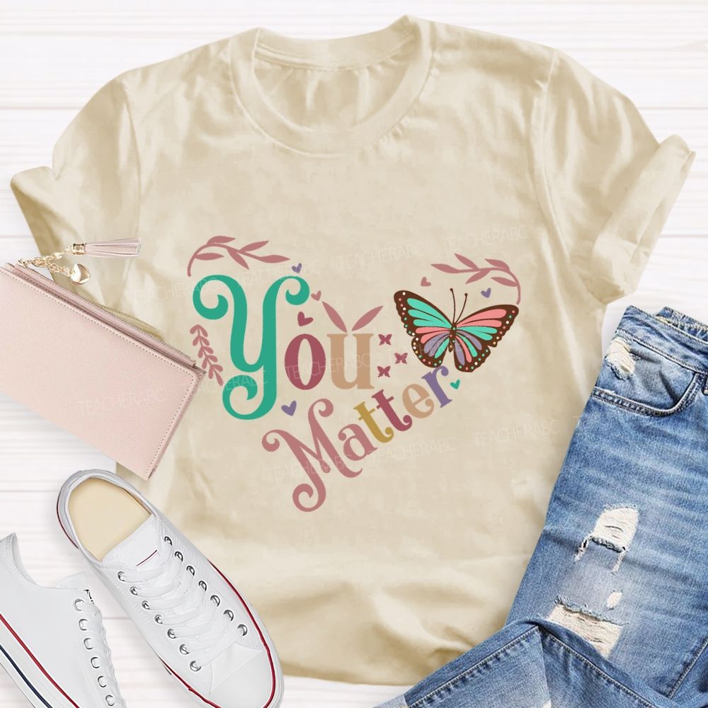 You Matters Butterfly And Heart Print Teacher T-shirt