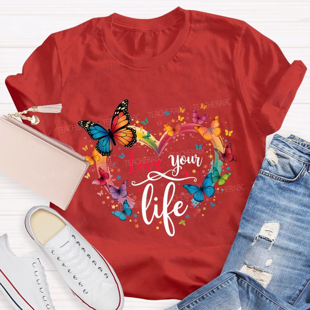Love Your Life Colorful Butterflies And Hearts Teacher T-shirt