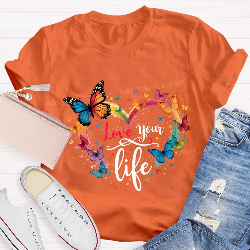 Love Your Life Colorful Butterflies And Hearts Teacher T-shirt