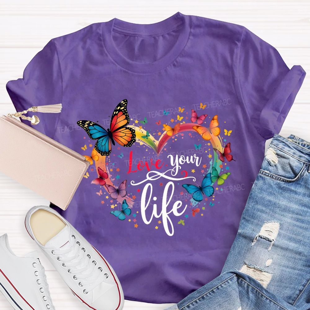 Love Your Life Colorful Butterflies And Hearts Teacher T-shirt