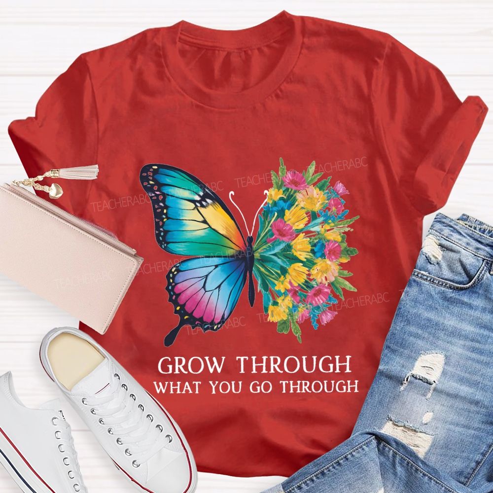 Grow Through What You Do Through Teacher T-shirt