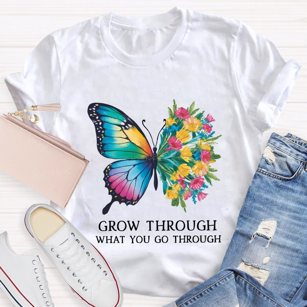 Grow Through What You Do Through Teacher T-shirt
