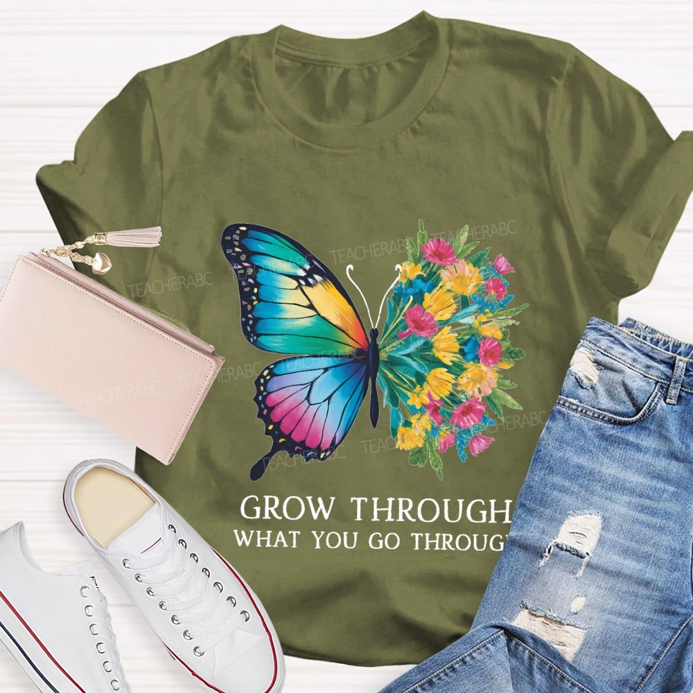Grow Through What You Do Through Teacher T-shirt