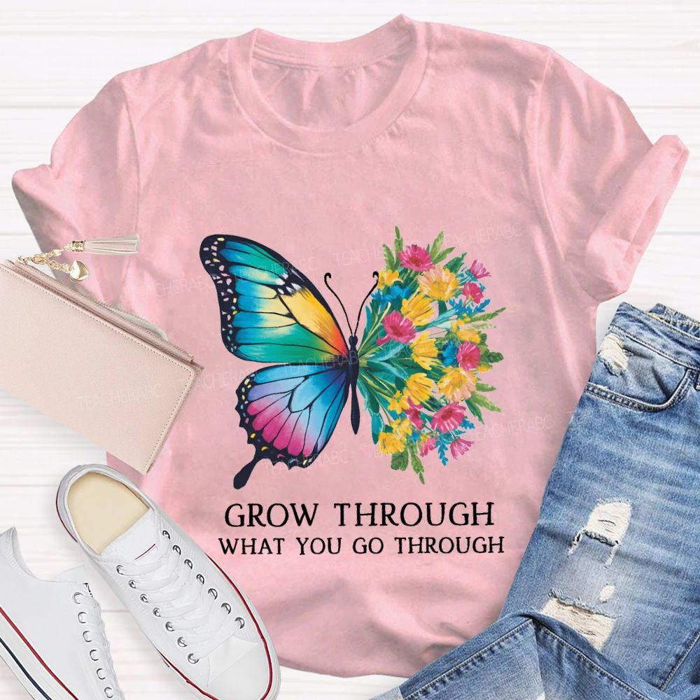 Grow Through What You Do Through Teacher T-shirt