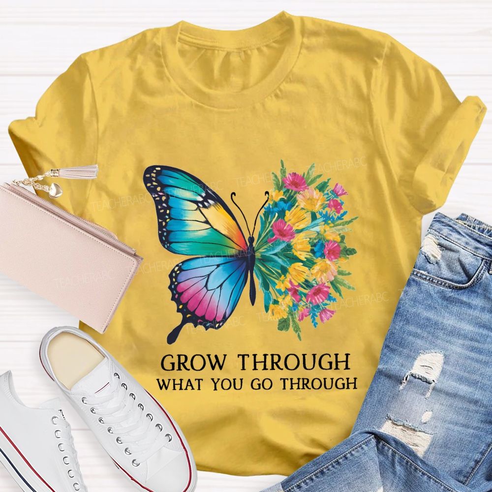 Grow Through What You Do Through Teacher T-shirt