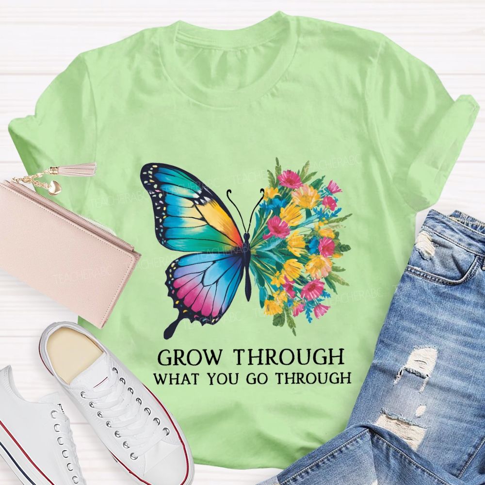 Grow Through What You Do Through Teacher T-shirt