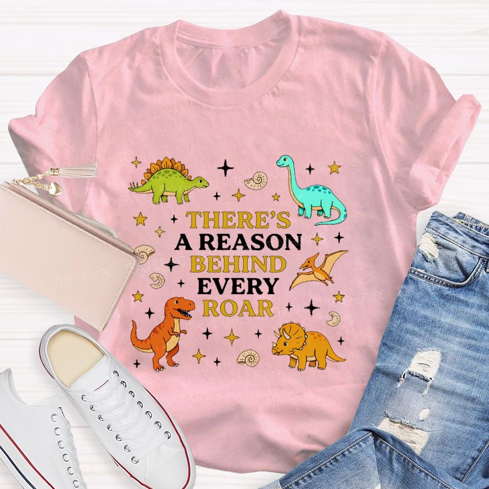 There's A Reason Behind Every Roar Dinosaur Graphic Teacher T-shirt