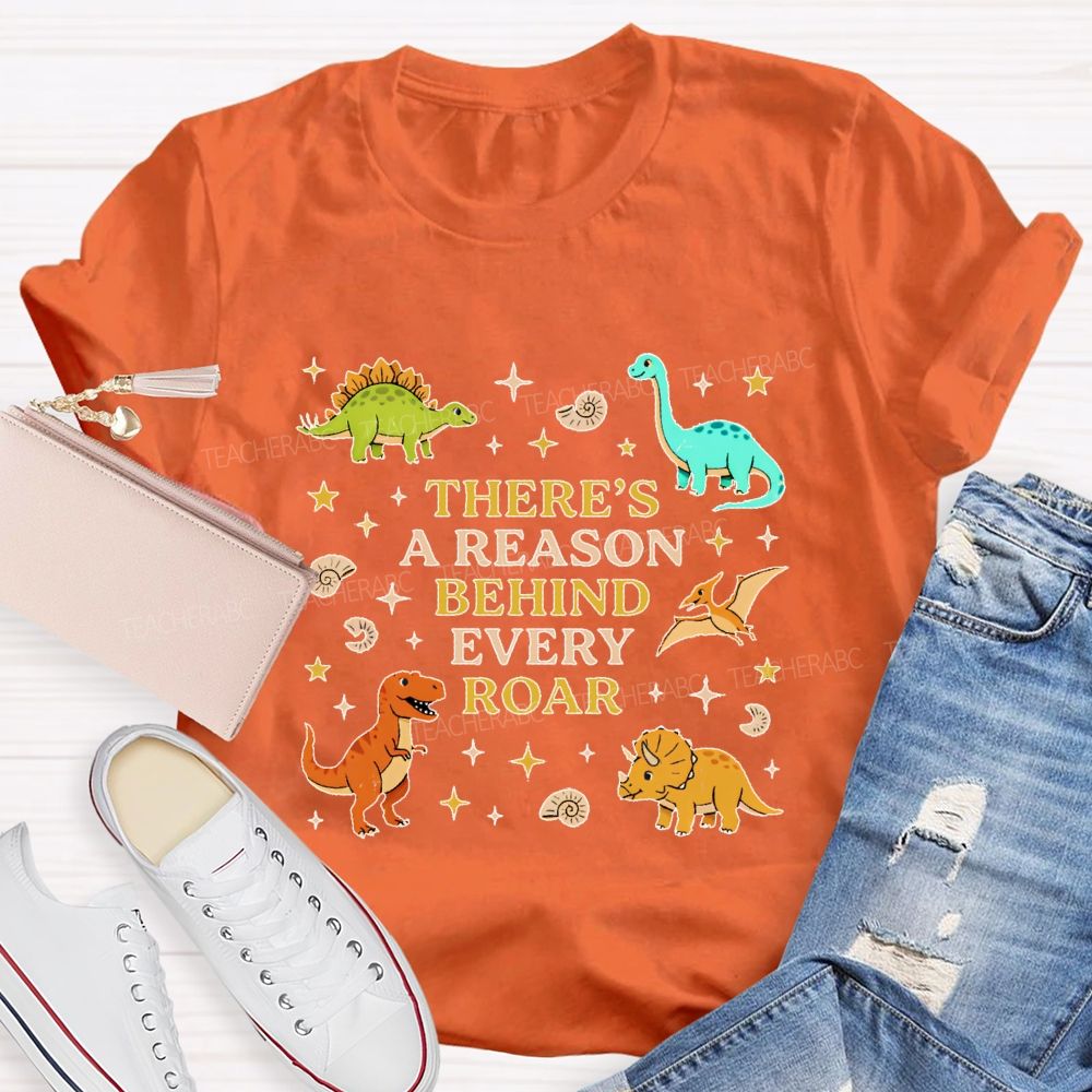 There's A Reason Behind Every Roar Dinosaur Graphic Teacher T-shirt