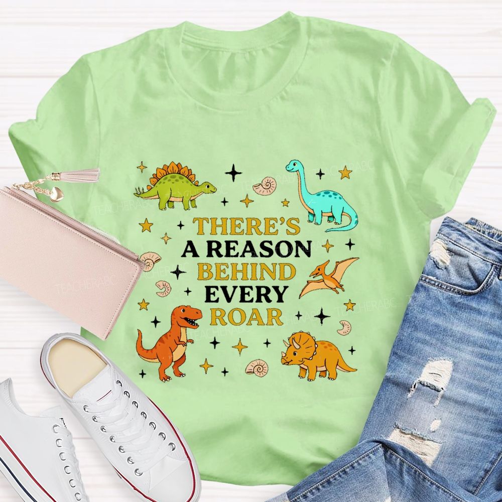 There's A Reason Behind Every Roar Dinosaur Graphic Teacher T-shirt