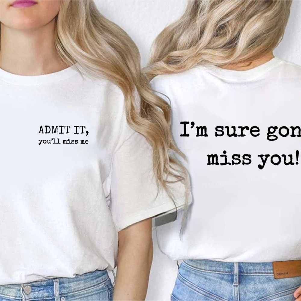 Admit It You'll Miss Me I'm Sure Gonna Miss You Double Printed T-shirt
