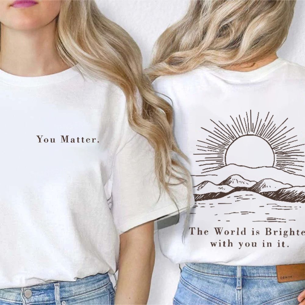 You Matter The World Is Brighte With You In It Double Printed T-shirt