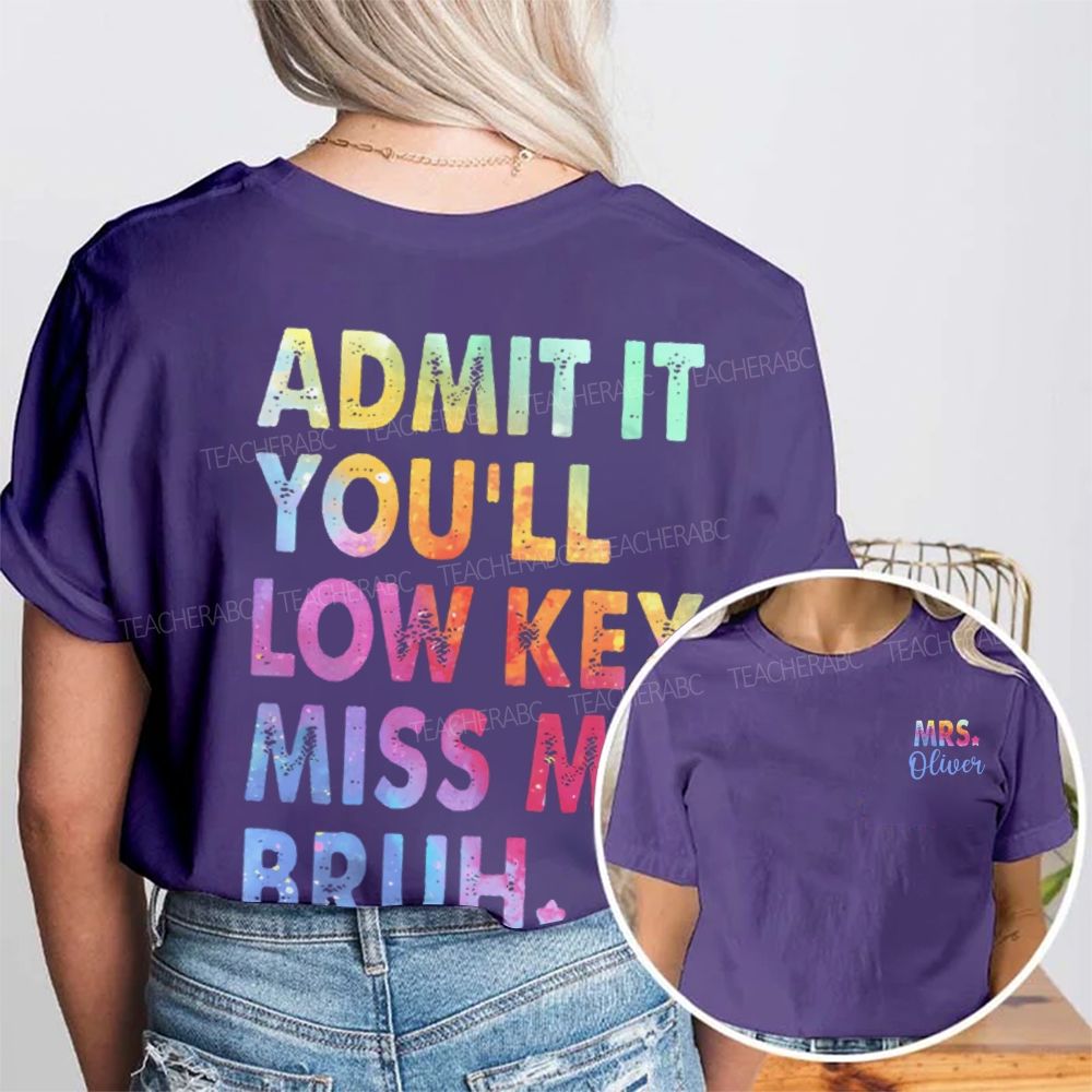 Personalized Name Admit It You'll Low Key Miss Me Bruh Graphic Double Printed T-shirt