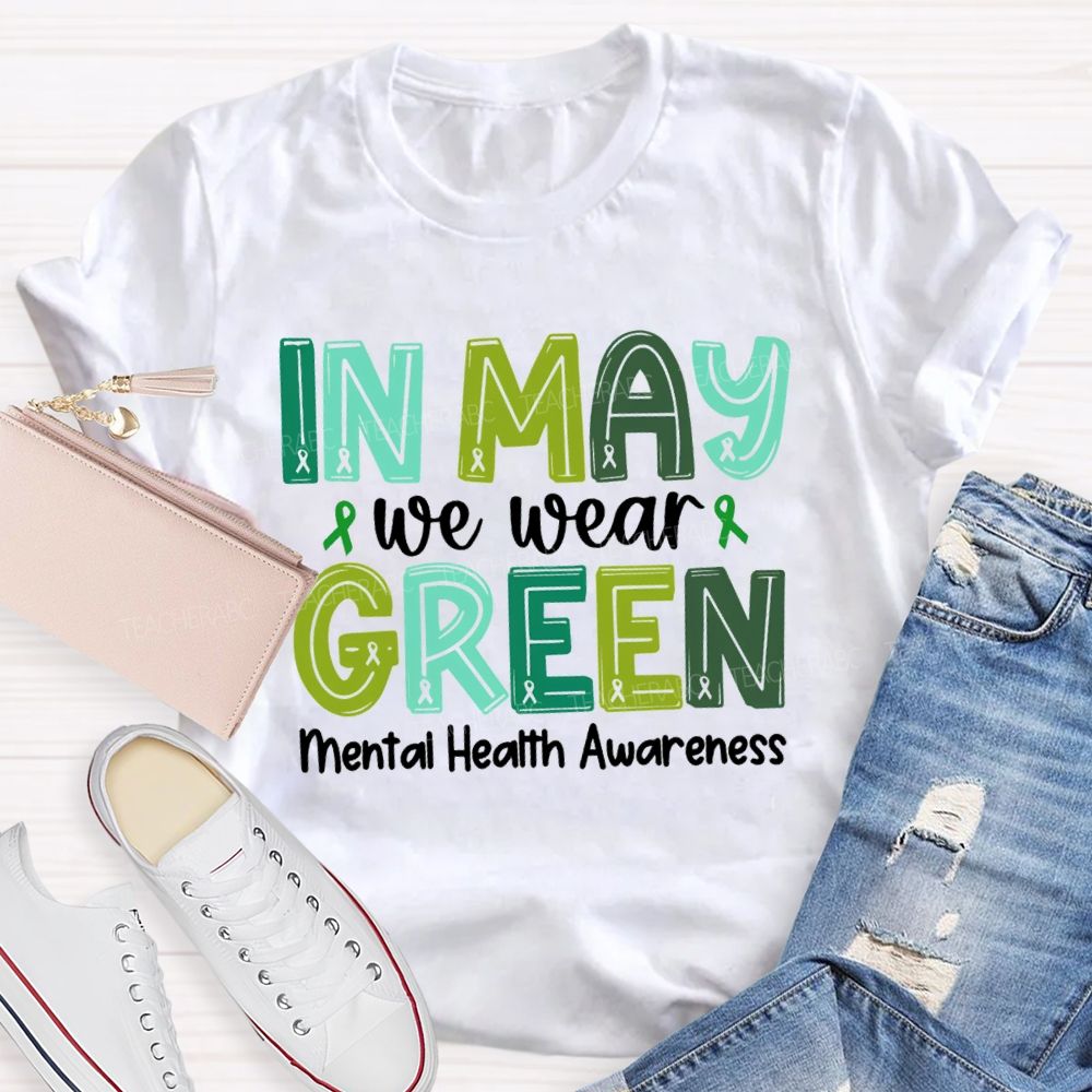 In May We Wear Green Mental Health Awareness Green Ribbon Teacher T-shirt