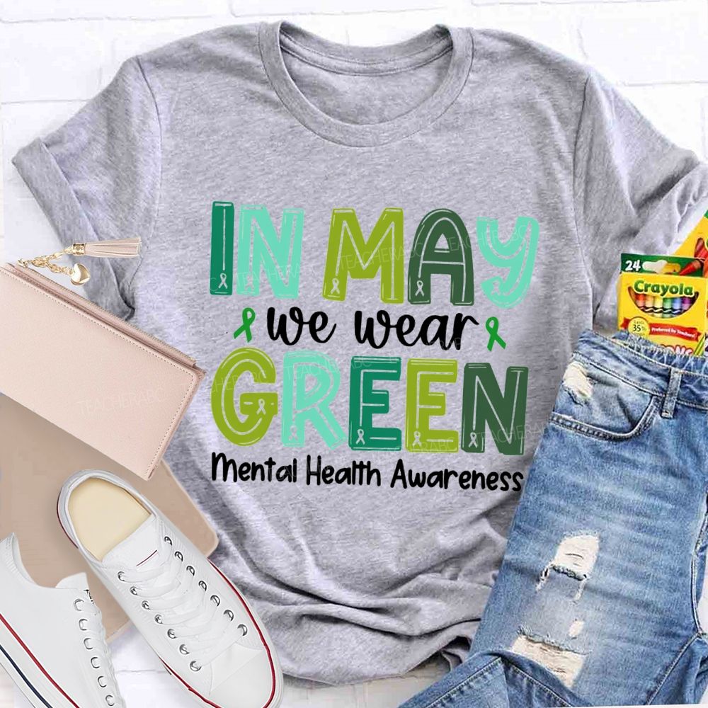 In May We Wear Green Mental Health Awareness Green Ribbon Teacher T-shirt