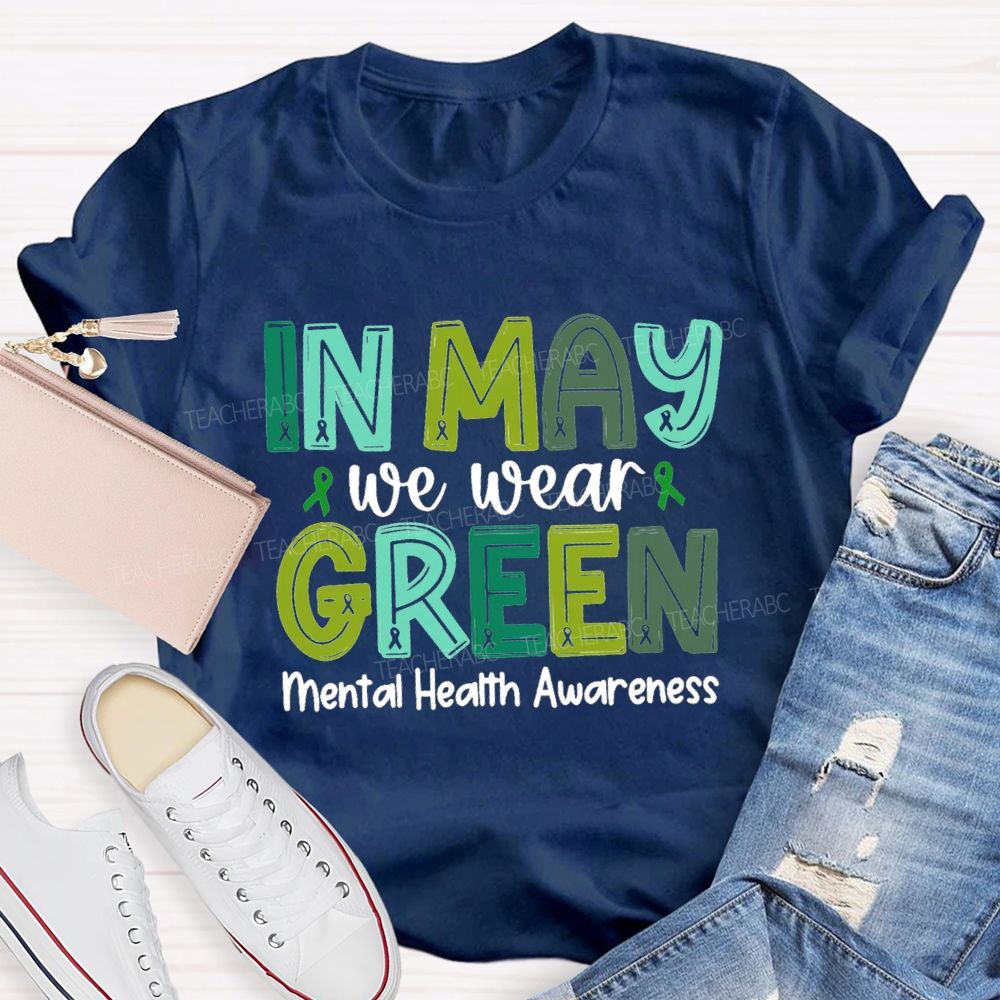 In May We Wear Green Mental Health Awareness Green Ribbon Teacher T-shirt