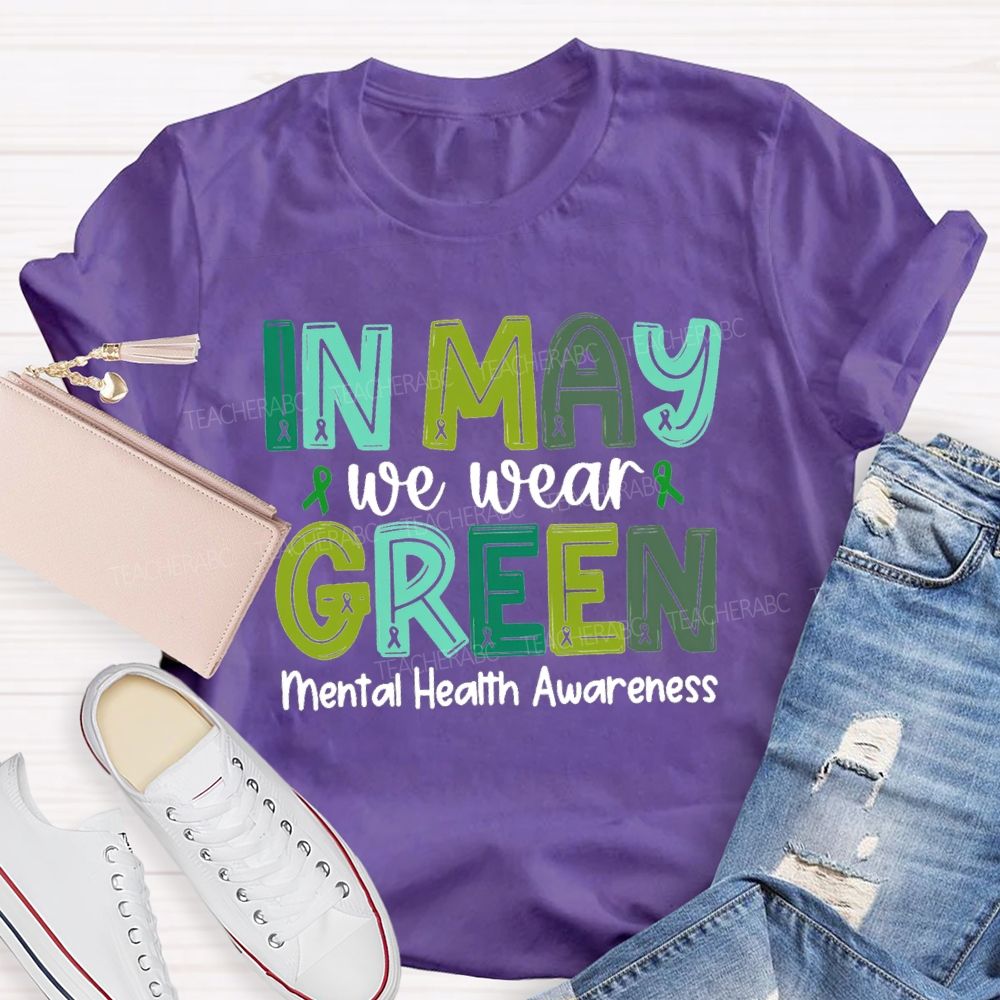 In May We Wear Green Mental Health Awareness Green Ribbon Teacher T-shirt