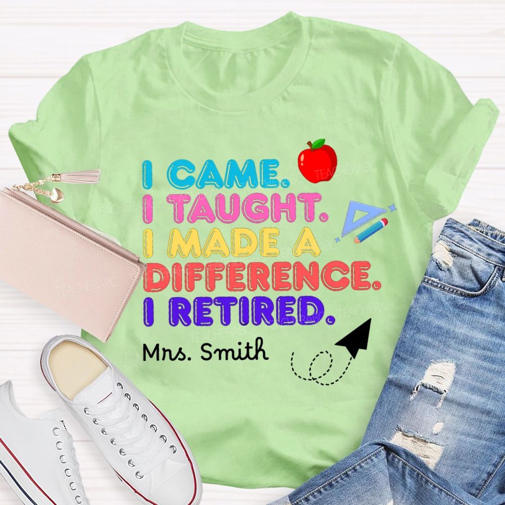 Personalized name I Came I Taught I Made A Difference Teacher T-shirt