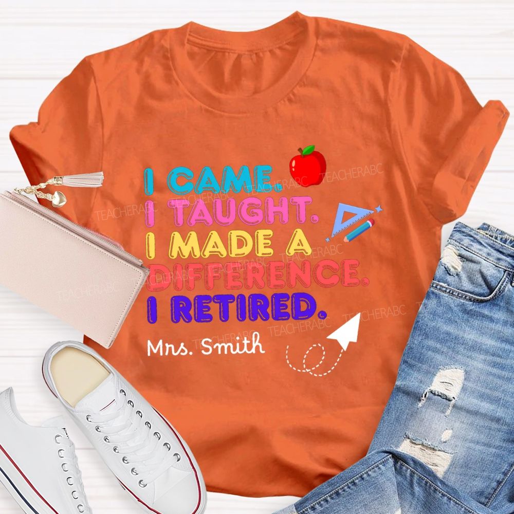Personalized name I Came I Taught I Made A Difference Teacher T-shirt