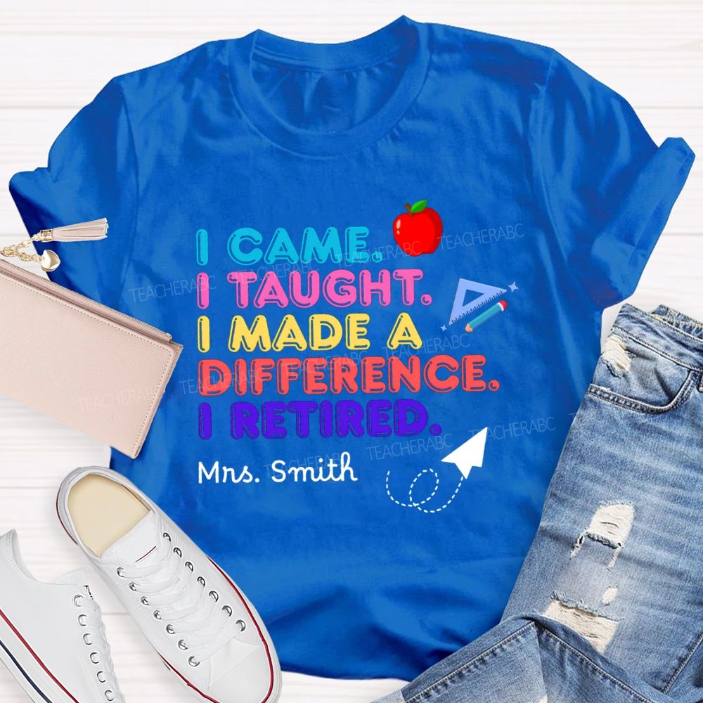 Personalized name I Came I Taught I Made A Difference Teacher T-shirt