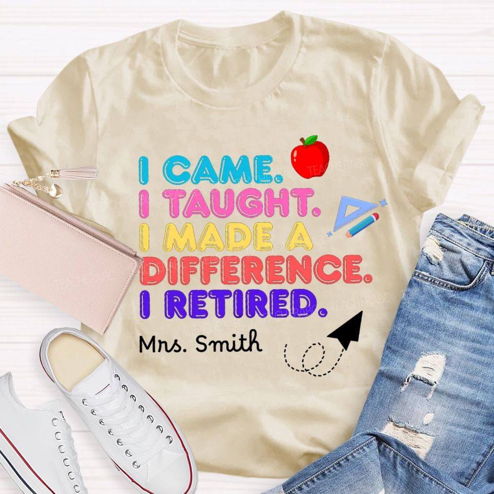 Personalized name I Came I Taught I Made A Difference Teacher T-shirt