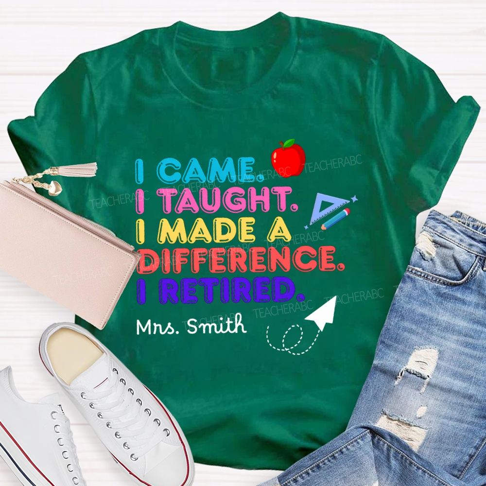 Personalized name I Came I Taught I Made A Difference Teacher T-shirt
