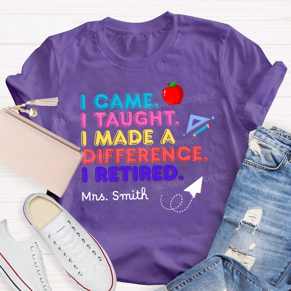 Personalized name I Came I Taught I Made A Difference Teacher T-shirt