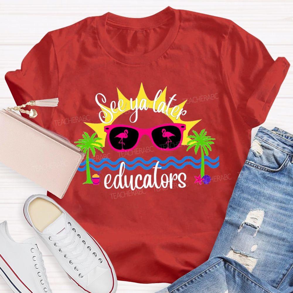 See Ya Later Educators Teacher T-Shirt