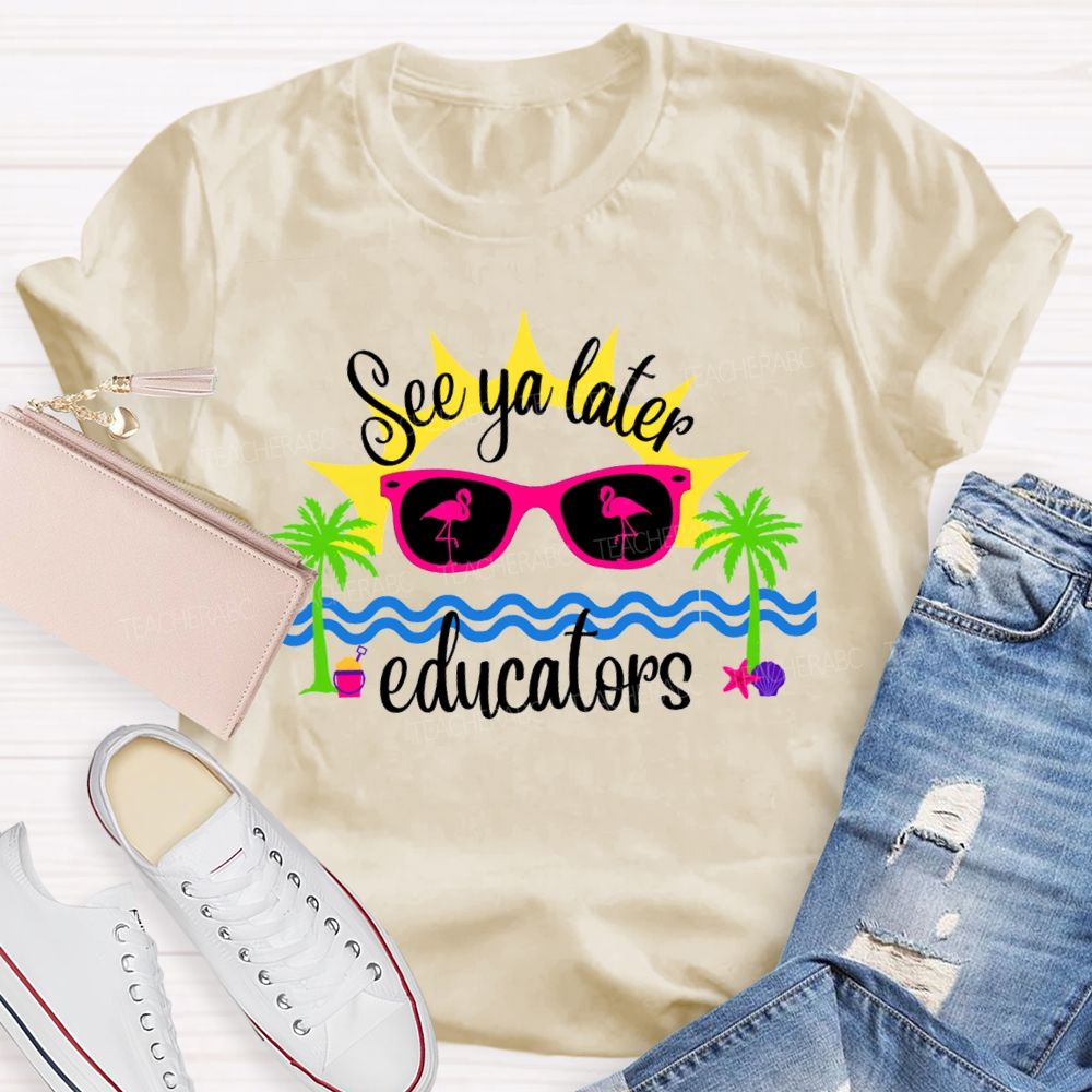 See Ya Later Educators Teacher T-Shirt
